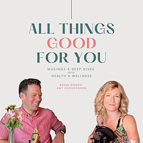 All things GOOD for you! Podcast Por Amy Sherice Christenson Brian Bowen arte de portada