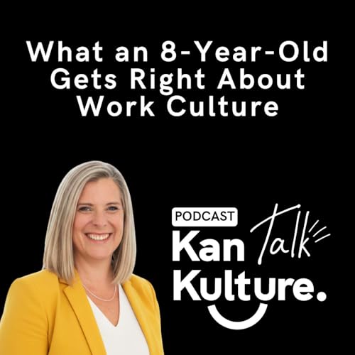 EP27: What an 8-Year-Old Gets Right About Work Culture