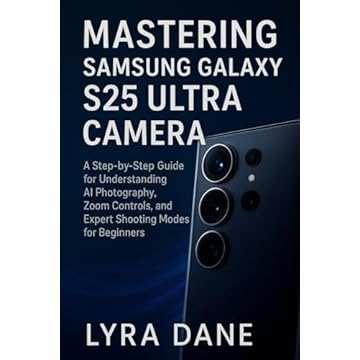 Mastering Samsung Galaxy S25 Ultra Camera: A Step-by-Step Guide for Understanding AI Photography, Zoom Controls, and Expert Shooting Modes for Beginners