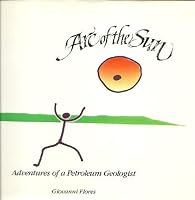 Arc of the sun: Adventures of a petroleum geologist 0914381059 Book Cover