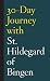30-Day Journey with St. Hildegard of Bingen
