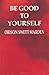 Be Good To Yourself