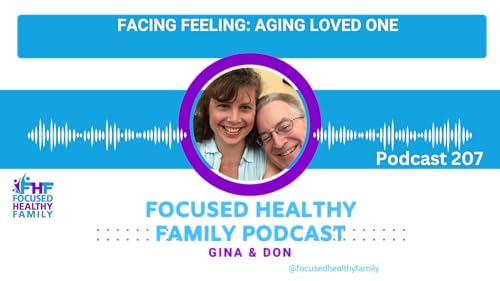 #207 Facing Feeling: Aging Loved Ones