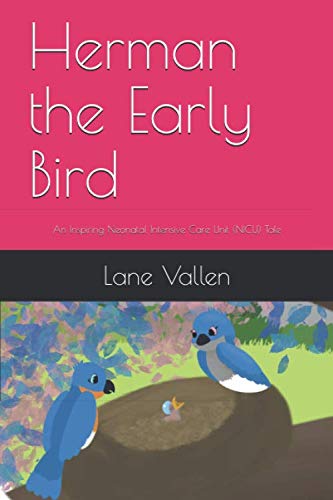 Herman the Early Bird: An Inspiring Neonatal Intensive Care Unit (NICU) Tale