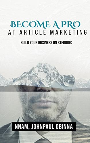 BECOME A PRO AT ARTICLE MARKETING : BUILD YOUR BUSINESS ON STEROIDS