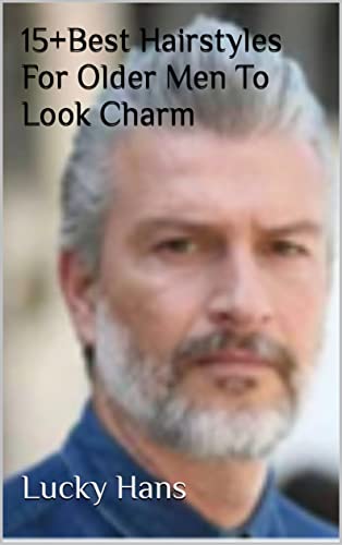 15+Best Hairstyles For Older Men To Look Charm