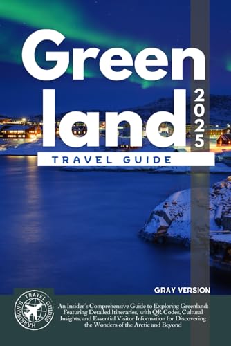 Greenland Travel Guide: The Ultimate Handbook for Exploring the Arctic