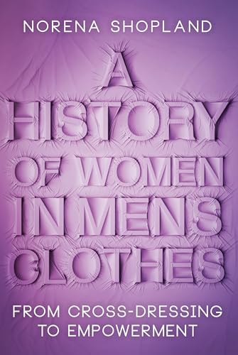 A History of Women in Men's Clothes: From Cross-Dressing to Empowerment