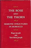 Rose and the Thorn: Semiotic Structures in Morocco 0816509964 Book Cover