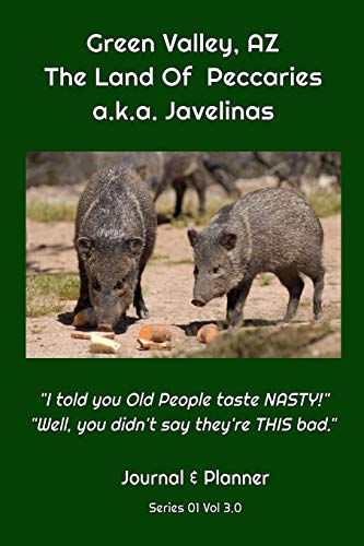 Green Valley, AZ The Land Of Peccaries a.k.a. Javelinas: 