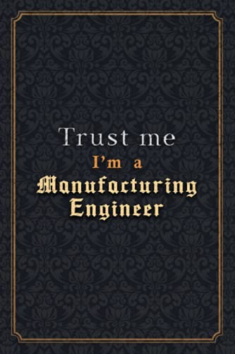 Manufacturing Engineer Notebook Planner - Trust Me I'm A Manufacturing Engineer Job Title Working Cover Checklist Journal: Monthly, 6x9 inch, ... 5.24 x 22.86 cm, Notebook Journal