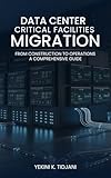 Data Center Critical Facilities Migration from Construction to Operations: A Comprehensive Guide