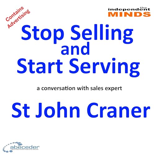 Stop Selling and Start Serving &ndash; a conversation with sales growth expert St John Craner