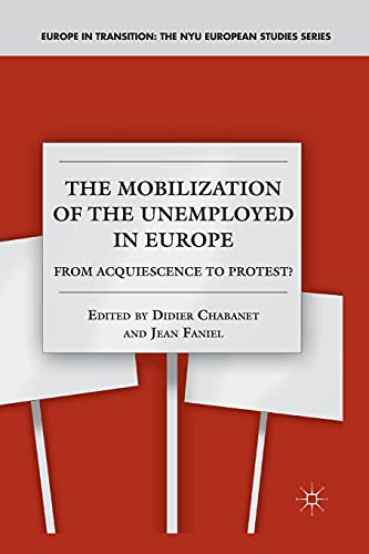 The Mobilization of the Unemployed in Europe: From Acquiescence to Protest? (Europe in Transition: The NYU European Studies Series)
