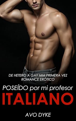 Poseído por mi Profesor Italiano: De Hetero a Gay MM Primera Vez Romance Erótico (Cuentos De Hetero a Gay nº 6)