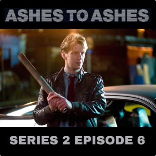 #32: Ashes to Ashes | Series 2 | Episode 6
