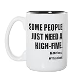 Some People Just Need A High-Five. In the face. With a chair. - Funny Coworker Employee Boss - 15oz...