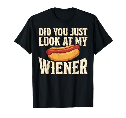 Did You Just Look At My Wiener Hot Dog Funny BBQ Joke T-Shirt