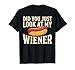 Did You Just Look At My Wiener Hot Dog Funny BBQ Joke T-Shirt