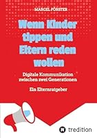 Wenn Kinder tippen und Eltern reden wollen: Digitale Kommunikation zwischen zwei Generationen - Ein Elternratgeber (German Edition) 3384681096 Book Cover