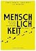 Produktbild Menschlichkeit: Wer wir waren, wer wir sind, wer wir sein wollen - Eine Zeitreise