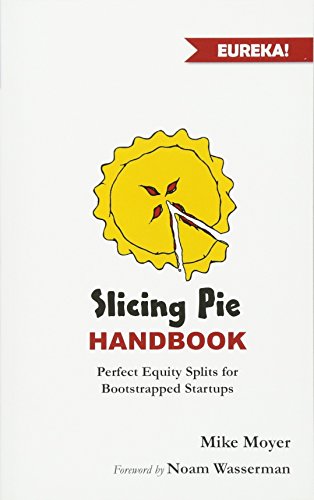 Slicing Pie Handbook: Perfectly Fair Equity Splits For Bootstrapped Startups (Mike Moyer's Virtual Dojo) #TOP16