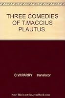 Three Comedies of T. Maccius Plautus B001OUEFNS Book Cover