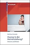  Zwang in der Heimerziehung?: Chancen und Risiken