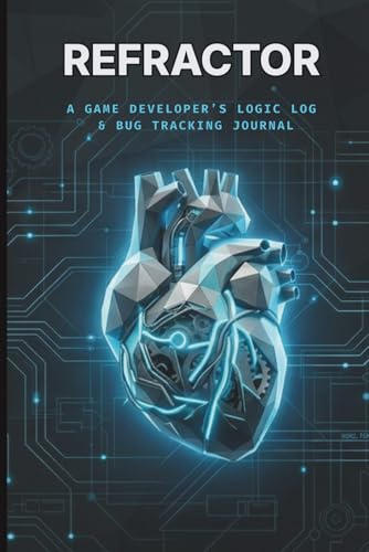 REFRACTOR: A Game Developer’s Logic Log & Bug Tracking Journal | Notebook | The Essential Blueprint Sketchbook for Indie Devs & Software Engineers