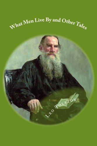 What Men Live By and Other Tales 1482687542 Book Cover