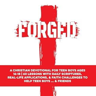 Forged: A Christian Devotional for Teen Boys Ages 16–18: 60 Lessons with Daily Scriptures, Real-Life Applications, &