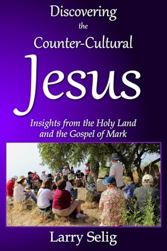 Discovering the Counter-Cultural Jesus: Insights from the Holy Land and