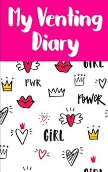 My Venting Diary: Girl Power Journal and Compisition Notebook for young, teen, and adult women who are girly