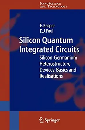Silicon Quantum Integrated Circuits: Silicon-Germanium Heterostructure Devices: Basics and Realisations Softcover reprint of hardcover 1st ed. 2005 Edition-Wow! eBook