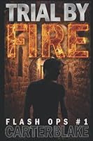 Trial By Fire (Flash Ops) 1520762488 Book Cover