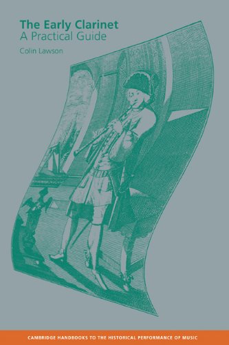 The Early Clarinet: A Practical Guide (Cambridge Handbooks to the Historical Performance of Music)