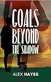 Goals Beyond the Shadow: A Coming-of-Age Soccer Story for Teens (English Edition)