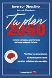 Tu Plan 2050: Invierte como una gran fortuna sin tener una gran fortuna (Inversión)