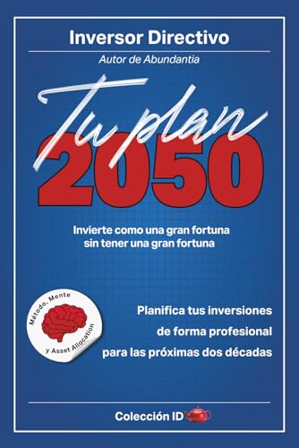 Tu Plan 2050: Invierte como una gran fortuna sin tener una gran fortuna (Inversión)