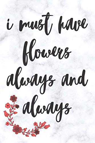 I must have Flowers Always and Always - Monet Quote - Garden Journal - Flower Journal: Flowers Gift Lined Notebook / journal / Diary Gift . 120 Blank pages .