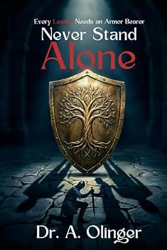 Never Stand Alone: Every Leader Needs an Armor Bearer