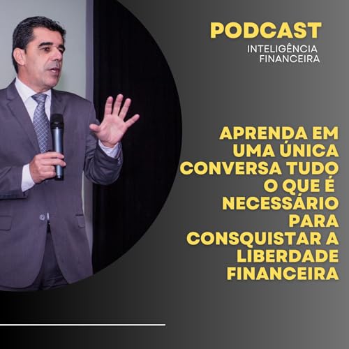 Aprenda Em Uma Única Conversa Tudo O Que É Importante para Conquistar A Liberdade Financeira