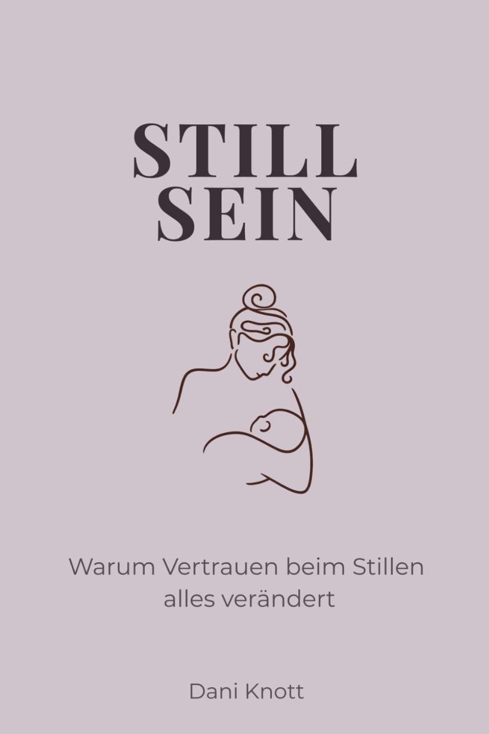 STILL SEIN: Warum Vertrauen beim Stillen alles verändert
