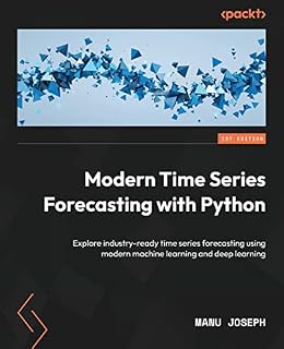 Modern Time Series Forecasting with Python: Explore industry-ready time series forecasting using modern machine learning and deep learning