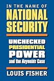 In the Name of National Security: Unchecked Presidential Power and the Reynolds Case