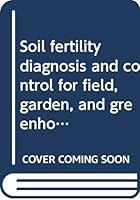 Soil fertility diagnosis and control for field, garden, and greenhouse soils B0007H9WVY Book Cover