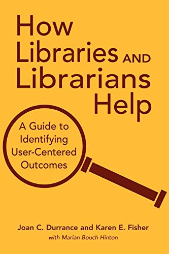 How Libraries and Librarians Help: A Guide to Identifying User-Centered