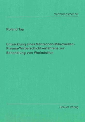 Entwicklung eines Mehrzonen-Mikrowellen-Plasma-Wirbelschichtverfahrens zur Behandlung von Werkstoffen (Berichte aus der Verfahrenstechnik)