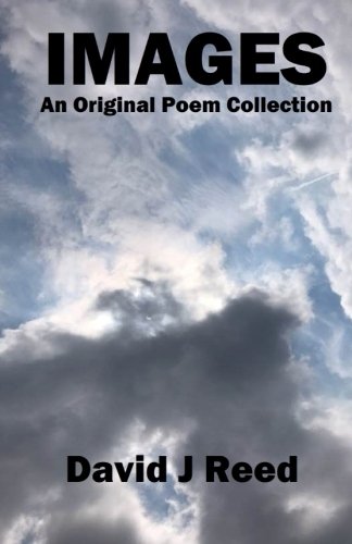 Images: An Original Poem Collection: Reed, David J: 9781540701886 ...