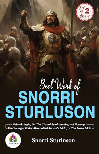 Best Work of Snorri Sturluson: Heimskringla; Or, The Chronicle of the Kings of Norway and The Younger Edda; Also called Snorre's Edda, or The Prose Edda